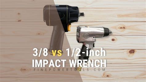 1/2 in vs 3/8 in impact wrench|3/8 vs 1/2 Impact Wrench Comparison .
